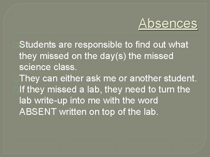 Absences �Students are responsible to find out what they missed on the day(s) the
