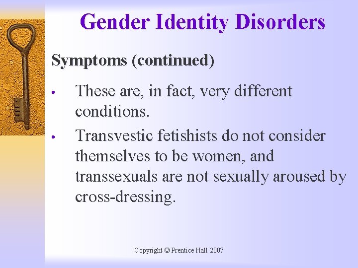 Gender Identity Disorders Symptoms (continued) • • These are, in fact, very different conditions.