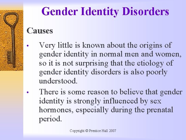 Gender Identity Disorders Causes • • Very little is known about the origins of