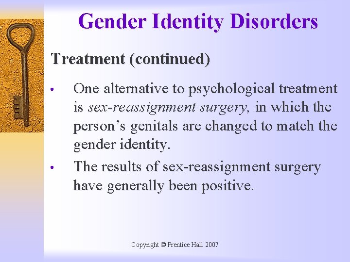 Gender Identity Disorders Treatment (continued) • • One alternative to psychological treatment is sex-reassignment