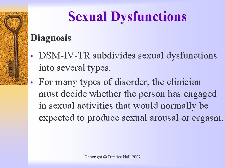 Sexual Dysfunctions Diagnosis • • DSM-IV-TR subdivides sexual dysfunctions into several types. For many