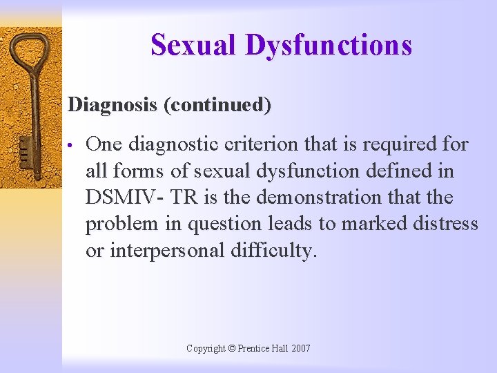 Sexual Dysfunctions Diagnosis (continued) • One diagnostic criterion that is required for all forms