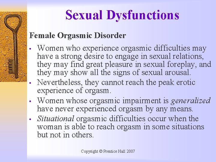 Sexual Dysfunctions Female Orgasmic Disorder • Women who experience orgasmic difficulties may have a