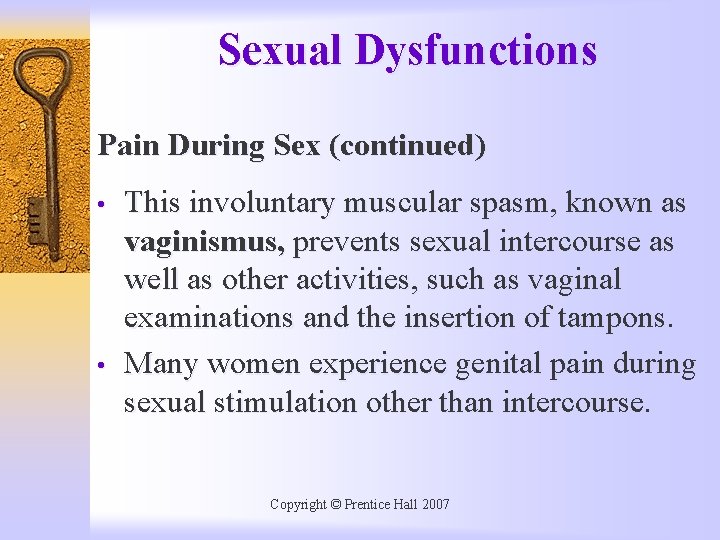 Sexual Dysfunctions Pain During Sex (continued) • • This involuntary muscular spasm, known as