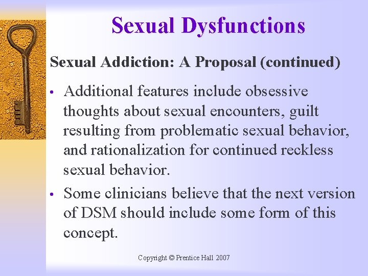 Sexual Dysfunctions Sexual Addiction: A Proposal (continued) • • Additional features include obsessive thoughts