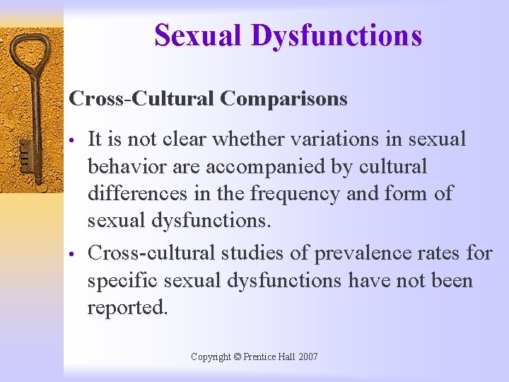 Sexual Dysfunctions Cross-Cultural Comparisons • • It is not clear whether variations in sexual