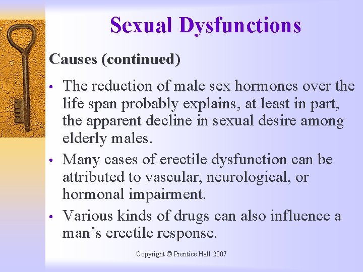 Sexual Dysfunctions Causes (continued) • • • The reduction of male sex hormones over