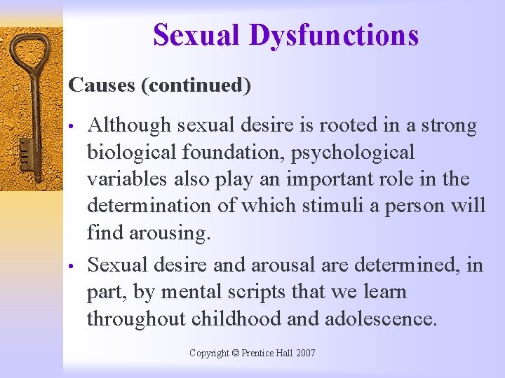 Sexual Dysfunctions Causes (continued) • • Although sexual desire is rooted in a strong