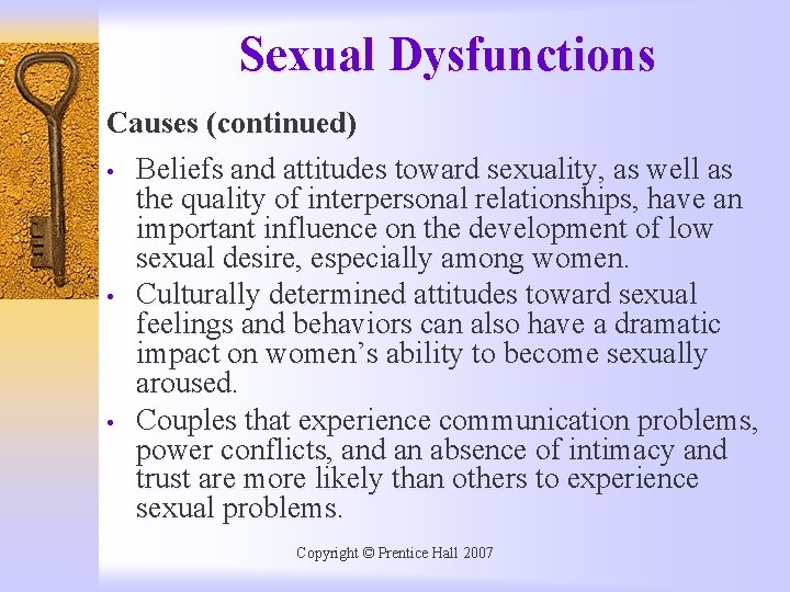 Sexual Dysfunctions Causes (continued) • Beliefs and attitudes toward sexuality, as well as the