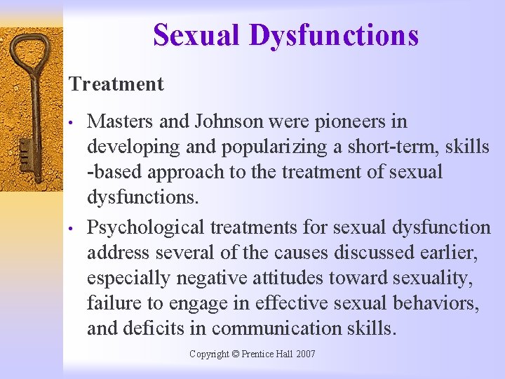 Sexual Dysfunctions Treatment • • Masters and Johnson were pioneers in developing and popularizing