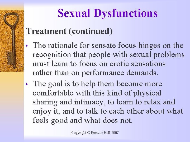 Sexual Dysfunctions Treatment (continued) • • The rationale for sensate focus hinges on the