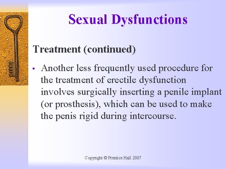 Sexual Dysfunctions Treatment (continued) • Another less frequently used procedure for the treatment of