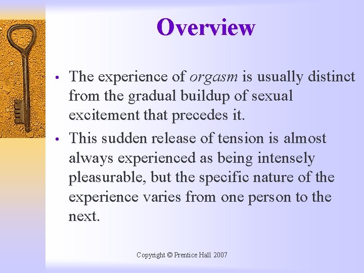 Overview • • The experience of orgasm is usually distinct from the gradual buildup