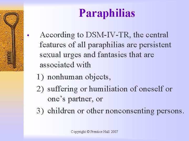 Paraphilias • According to DSM-IV-TR, the central features of all paraphilias are persistent sexual