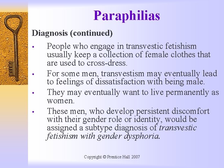 Paraphilias Diagnosis (continued) • People who engage in transvestic fetishism usually keep a collection