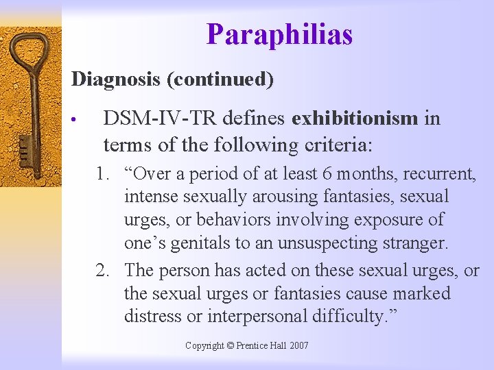 Paraphilias Diagnosis (continued) • DSM-IV-TR defines exhibitionism in terms of the following criteria: 1.