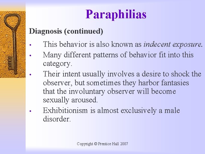Paraphilias Diagnosis (continued) • • This behavior is also known as indecent exposure. Many