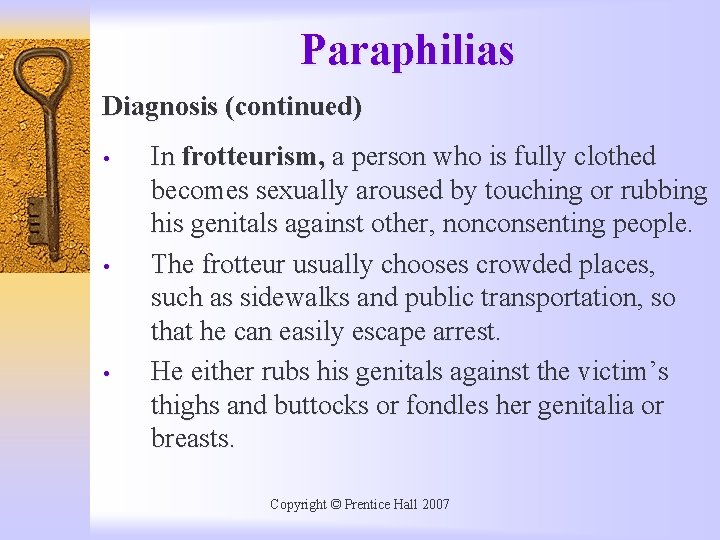 Paraphilias Diagnosis (continued) • • • In frotteurism, a person who is fully clothed