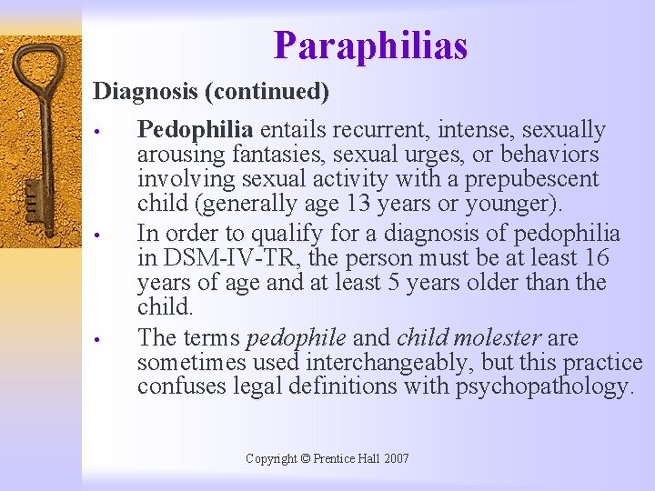 Paraphilias Diagnosis (continued) • Pedophilia entails recurrent, intense, sexually arousing fantasies, sexual urges, or