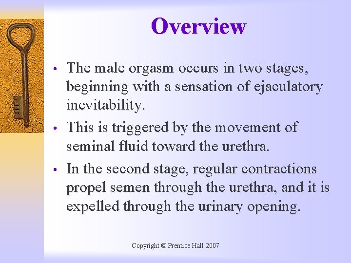 Overview • • • The male orgasm occurs in two stages, beginning with a