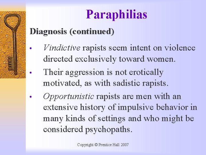 Paraphilias Diagnosis (continued) • • • Vindictive rapists seem intent on violence directed exclusively