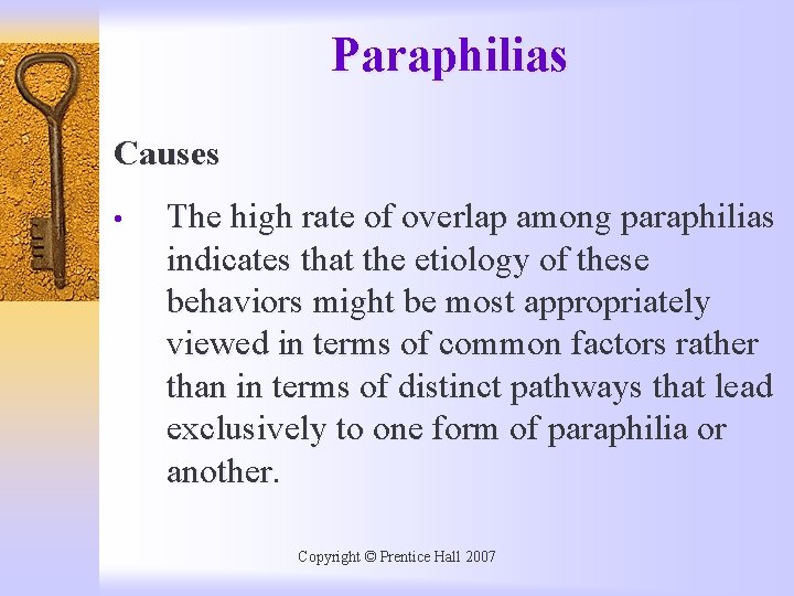 Paraphilias Causes • The high rate of overlap among paraphilias indicates that the etiology