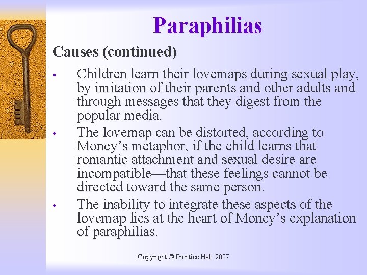 Paraphilias Causes (continued) • • • Children learn their lovemaps during sexual play, by