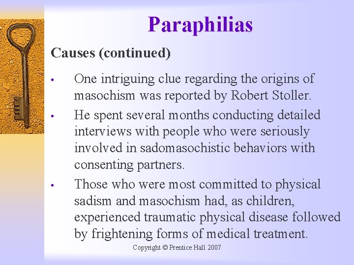 Paraphilias Causes (continued) • • • One intriguing clue regarding the origins of masochism