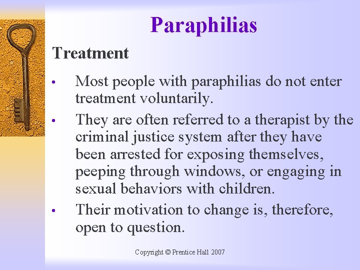 Paraphilias Treatment • • • Most people with paraphilias do not enter treatment voluntarily.