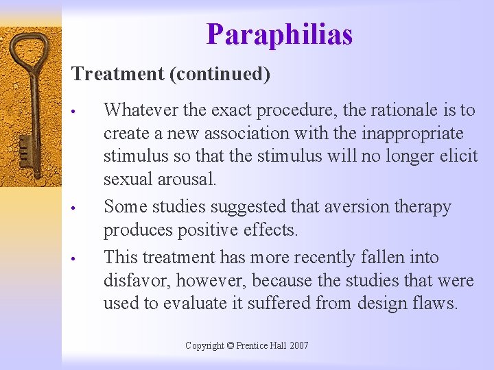 Paraphilias Treatment (continued) • • • Whatever the exact procedure, the rationale is to