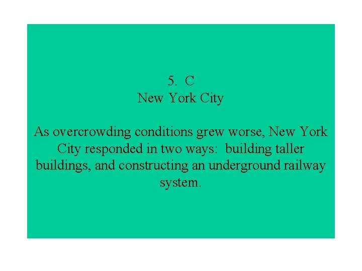 5. C New York City As overcrowding conditions grew worse, New York City responded