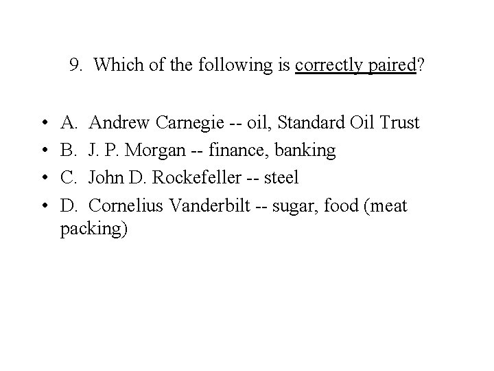 9. Which of the following is correctly paired? • • A. Andrew Carnegie --