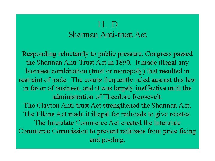 11. D Sherman Anti-trust Act Responding reluctantly to public pressure, Congress passed the Sherman
