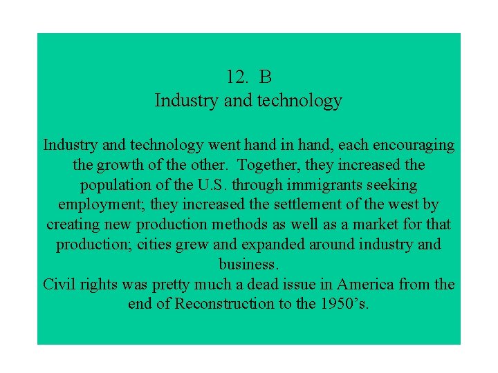 12. B Industry and technology went hand in hand, each encouraging the growth of
