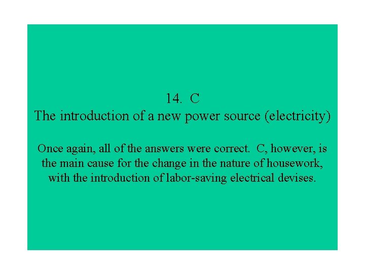 14. C The introduction of a new power source (electricity) Once again, all of