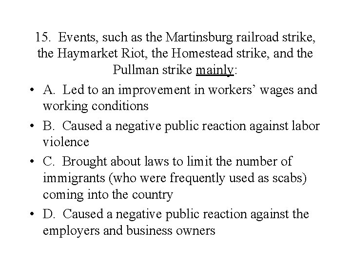 15. Events, such as the Martinsburg railroad strike, the Haymarket Riot, the Homestead strike,