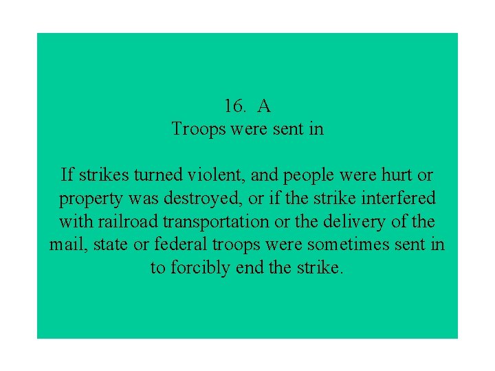 16. A Troops were sent in If strikes turned violent, and people were hurt