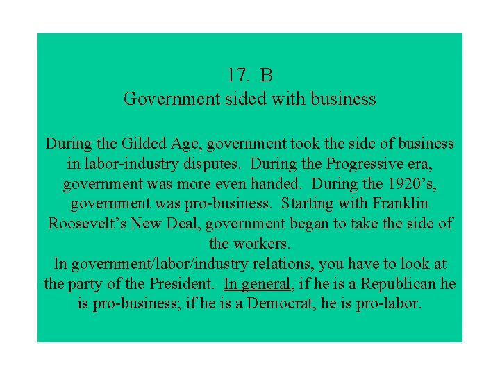 17. B Government sided with business During the Gilded Age, government took the side