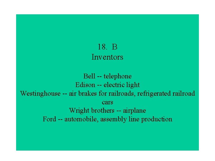 18. B Inventors Bell -- telephone Edison -- electric light Westinghouse -- air brakes