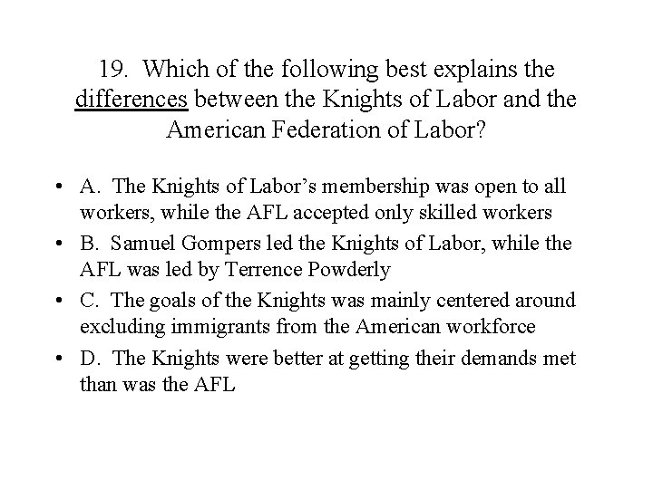 19. Which of the following best explains the differences between the Knights of Labor