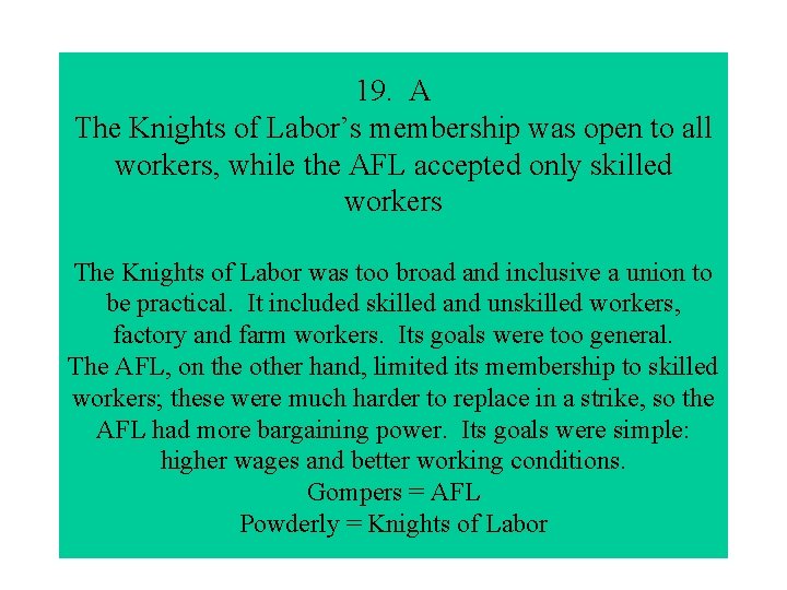 19. A The Knights of Labor’s membership was open to all workers, while the