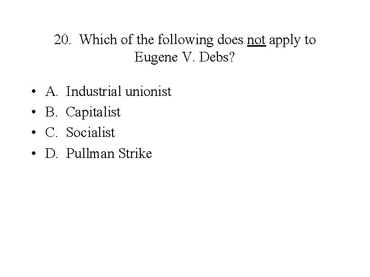 20. Which of the following does not apply to Eugene V. Debs? • •