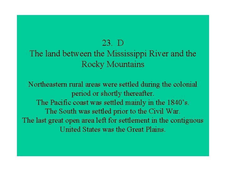 23. D The land between the Mississippi River and the Rocky Mountains Northeastern rural