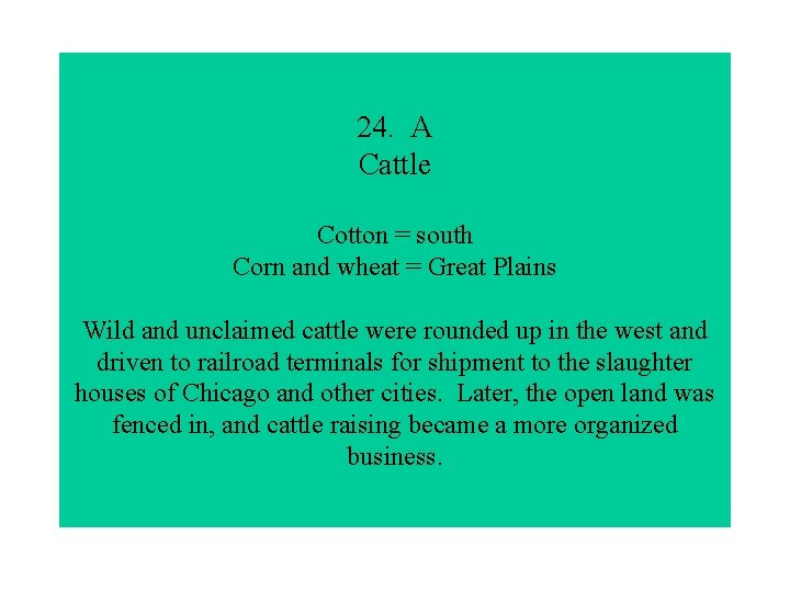 24. A Cattle Cotton = south Corn and wheat = Great Plains Wild and