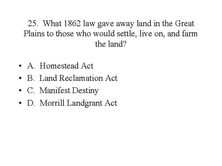25. What 1862 law gave away land in the Great Plains to those who
