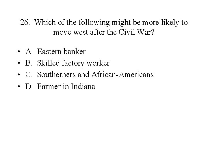 26. Which of the following might be more likely to move west after the