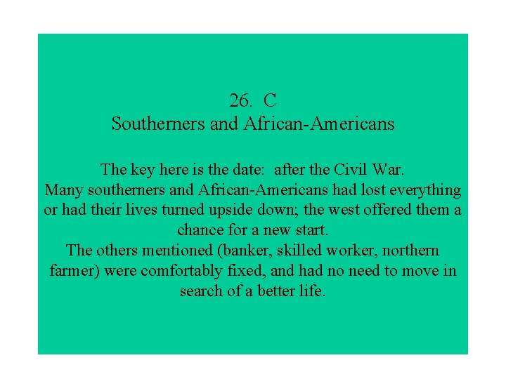 26. C Southerners and African-Americans The key here is the date: after the Civil
