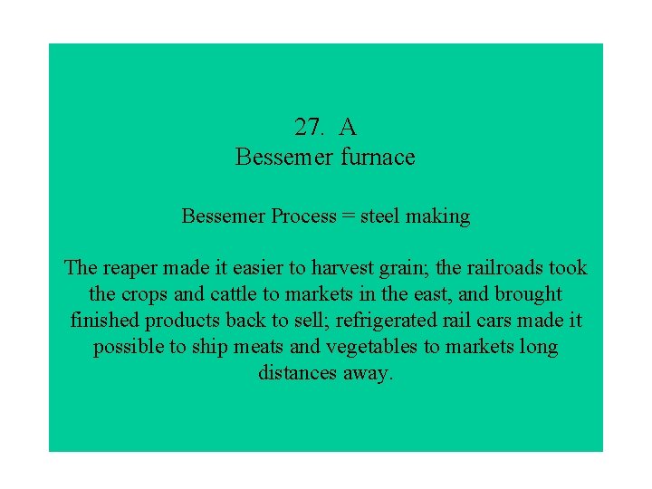 27. A Bessemer furnace Bessemer Process = steel making The reaper made it easier