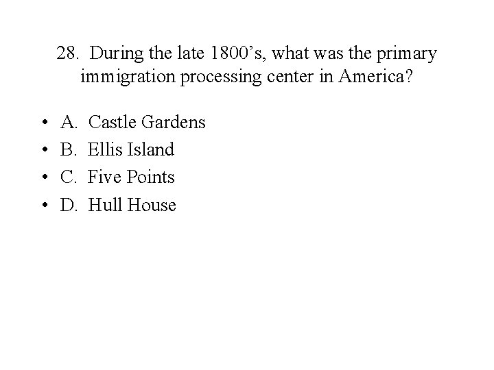 28. During the late 1800’s, what was the primary immigration processing center in America?