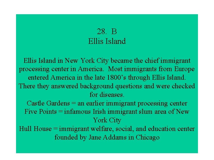 28. B Ellis Island in New York City became the chief immigrant processing center